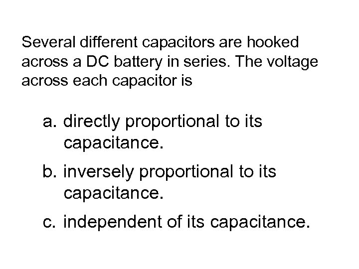 Several different capacitors are hooked across a DC battery in series. The voltage across