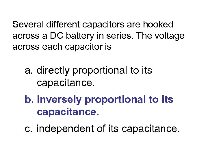 Several different capacitors are hooked across a DC battery in series. The voltage across