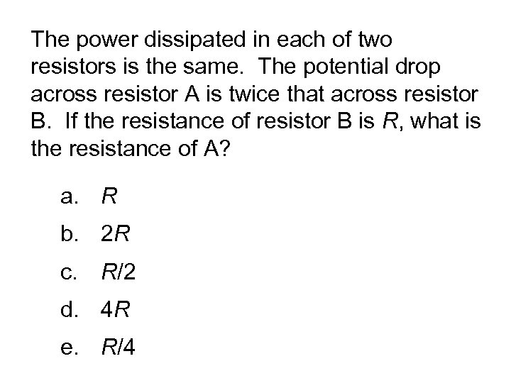 The power dissipated in each of two resistors is the same. The potential drop