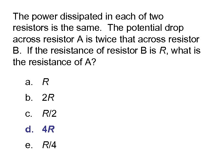 The power dissipated in each of two resistors is the same. The potential drop