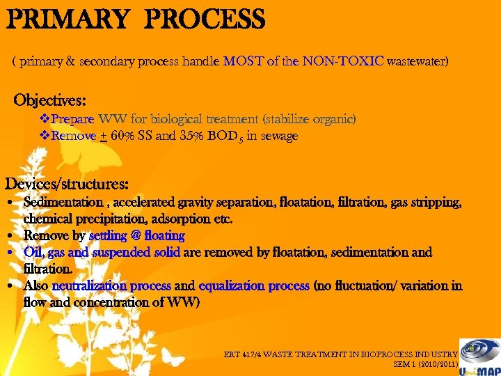 PRIMARY PROCESS ( primary & secondary process handle MOST of the NON-TOXIC wastewater) Objectives: