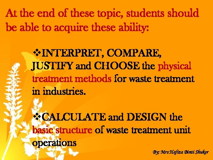 At the end of these topic, students should be able to acquire these ability: