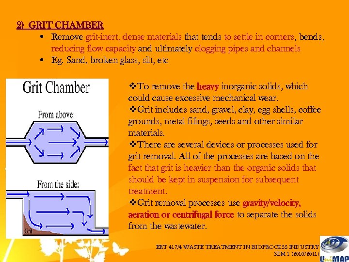 2) GRIT CHAMBER • Remove grit-inert, dense materials that tends to settle in corners,