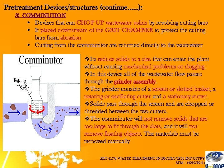 Pretreatment Devices/structures (continue……): 3) COMMINUTION • Devices that can CHOP UP wastewater solids by