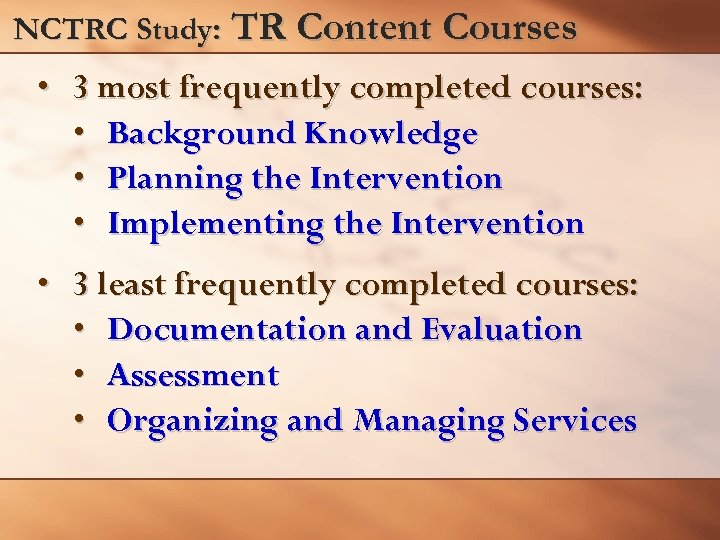 NCTRC Study: TR Content Courses • 3 most frequently completed courses: • Background Knowledge