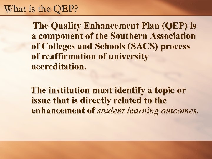 What is the QEP? The Quality Enhancement Plan (QEP) is a component of the