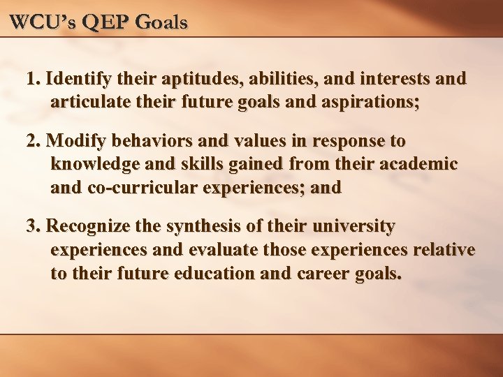 WCU’s QEP Goals 1. Identify their aptitudes, abilities, and interests and articulate their future