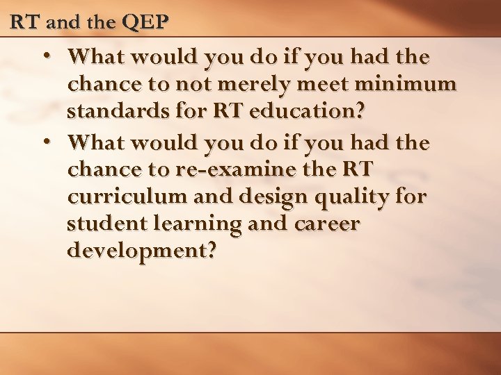 RT and the QEP • What would you do if you had the chance