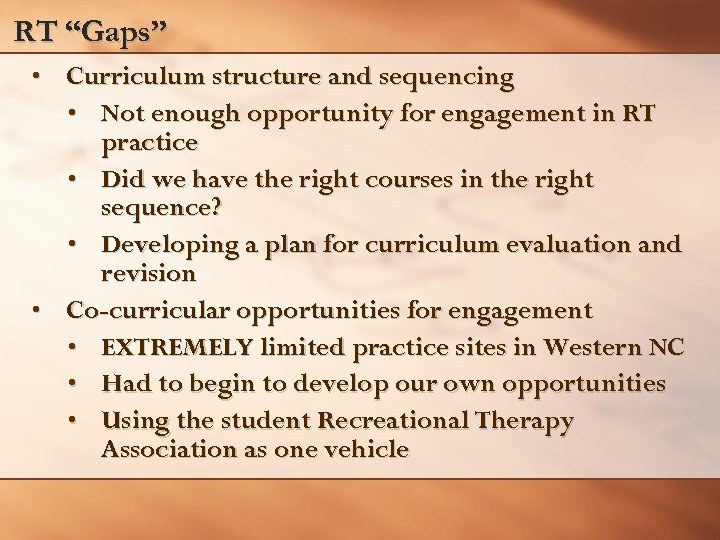 RT “Gaps” • Curriculum structure and sequencing • Not enough opportunity for engagement in