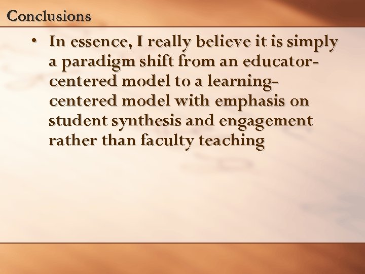 Conclusions • In essence, I really believe it is simply a paradigm shift from
