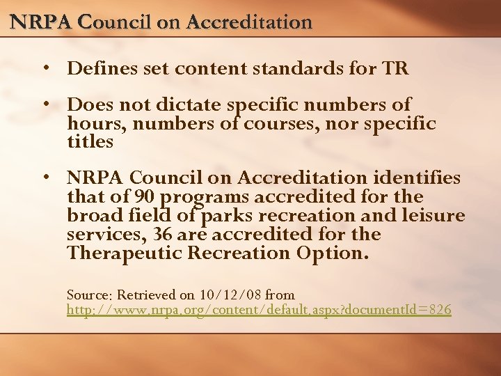 NRPA Council on Accreditation • Defines set content standards for TR • Does not