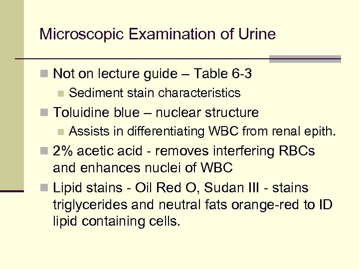 Microscopic Examination of Urine n Not on lecture guide – Table 6 -3 n