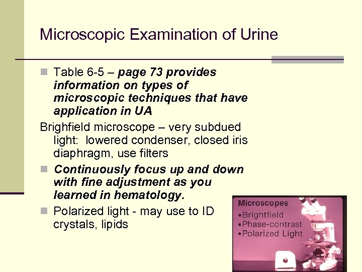 Microscopic Examination of Urine n Table 6 -5 – page 73 provides information on