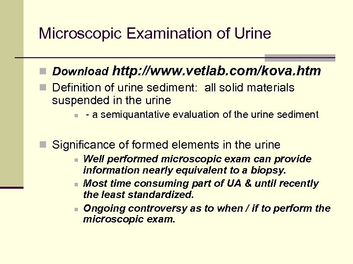 Microscopic Examination of Urine n Download http: //www. vetlab. com/kova. htm n Definition of