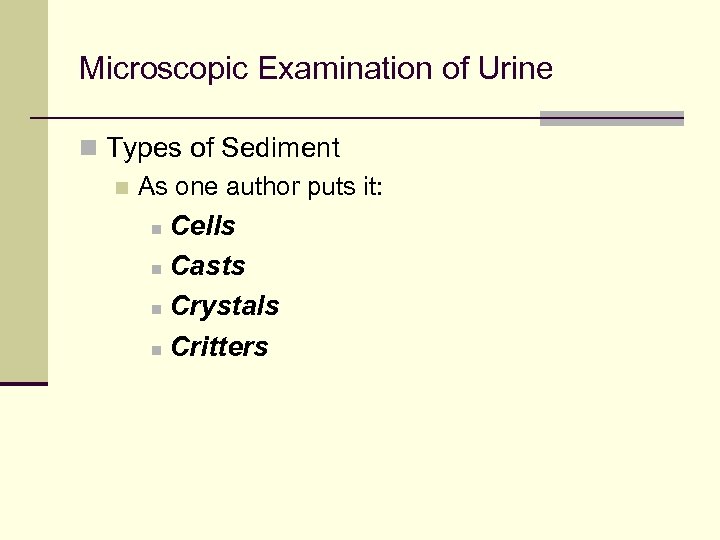 Microscopic Examination of Urine n Types of Sediment n As one author puts it: