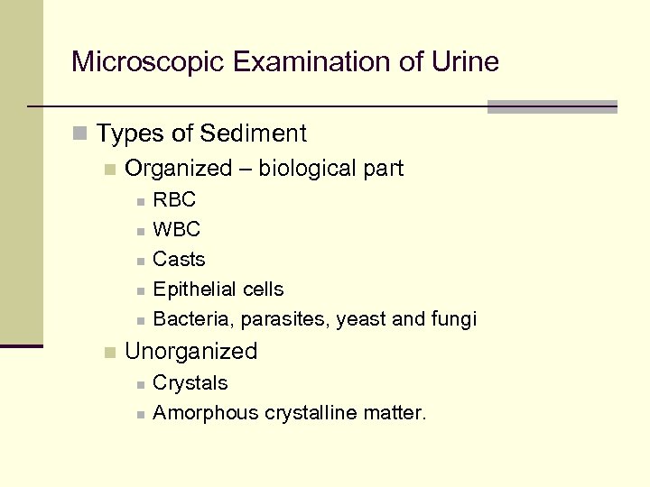 Microscopic Examination of Urine n Types of Sediment n Organized – biological part n