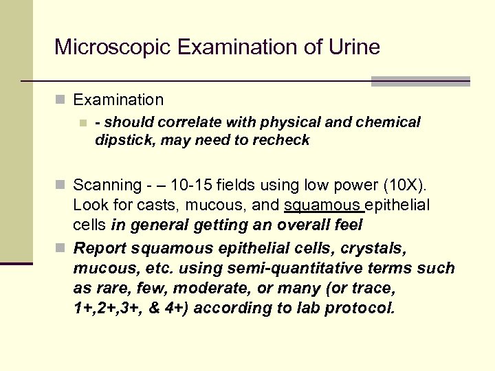 Microscopic Examination of Urine n Examination n - should correlate with physical and chemical