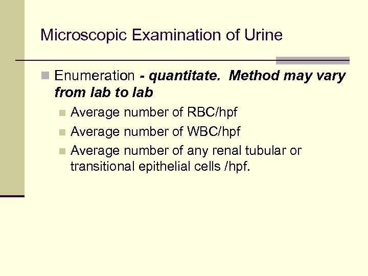 Microscopic Examination of Urine n Enumeration - quantitate. Method may vary from lab to