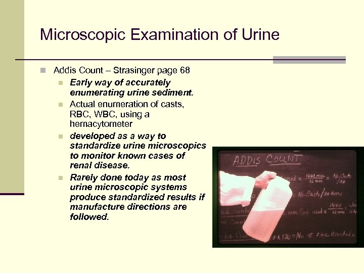 Microscopic Examination of Urine n Addis Count – Strasinger page 68 n n Early