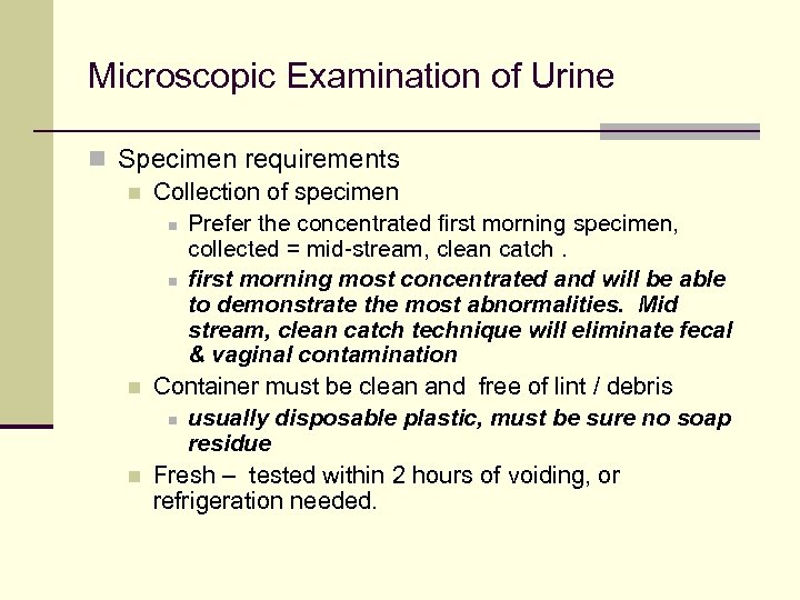 Microscopic Examination of Urine n Specimen requirements n Collection of specimen n Prefer the