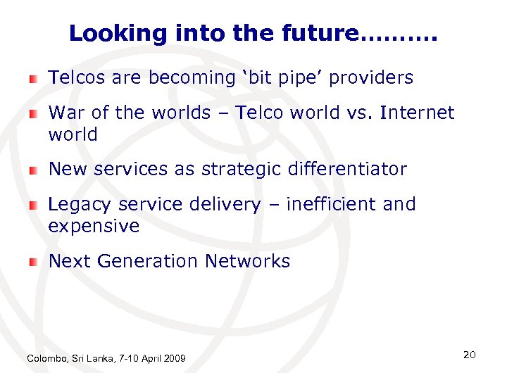 Looking into the future………. Telcos are becoming ‘bit pipe’ providers War of the worlds
