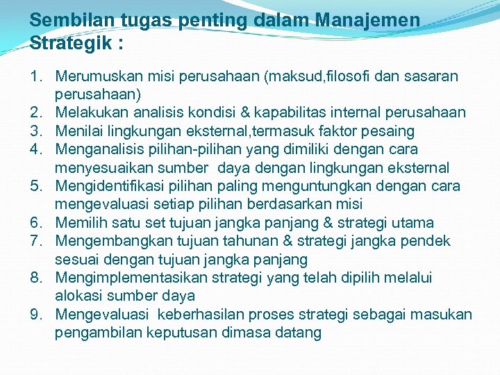 Sembilan tugas penting dalam Manajemen Strategik : 1. Merumuskan misi perusahaan (maksud, filosofi dan