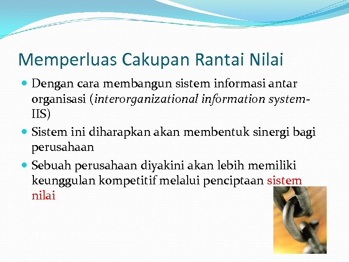 Memperluas Cakupan Rantai Nilai Dengan cara membangun sistem informasi antar organisasi (interorganizational information system.