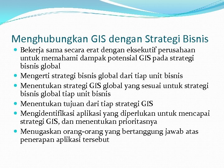 Menghubungkan GIS dengan Strategi Bisnis Bekerja sama secara erat dengan eksekutif perusahaan untuk memahami