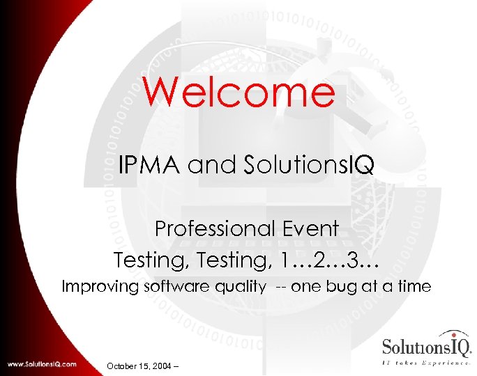 Welcome IPMA and Solutions. IQ Professional Event Testing, 1… 2… 3… Improving software quality