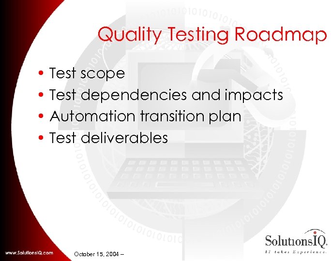 Quality Testing Roadmap • Test scope • Test dependencies and impacts • Automation transition