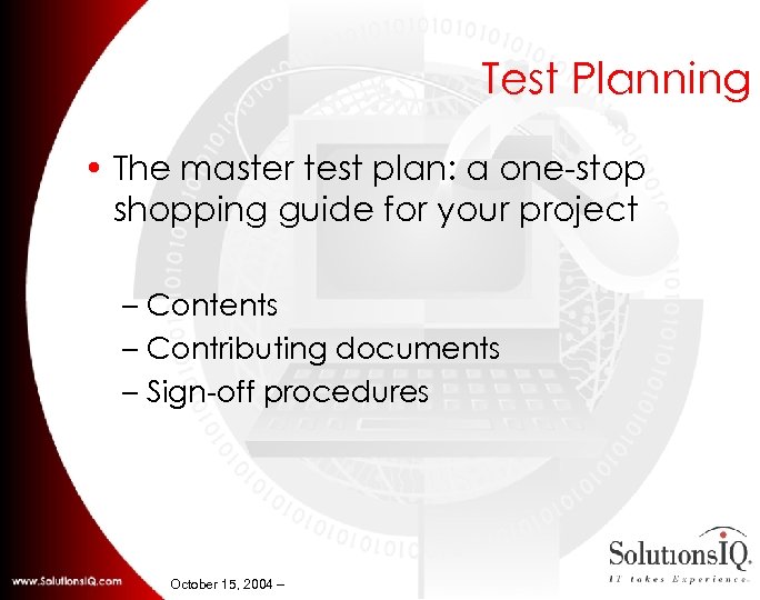 Test Planning • The master test plan: a one-stop shopping guide for your project