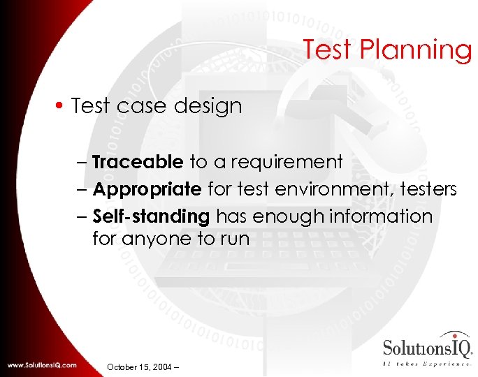 Test Planning • Test case design – Traceable to a requirement – Appropriate for