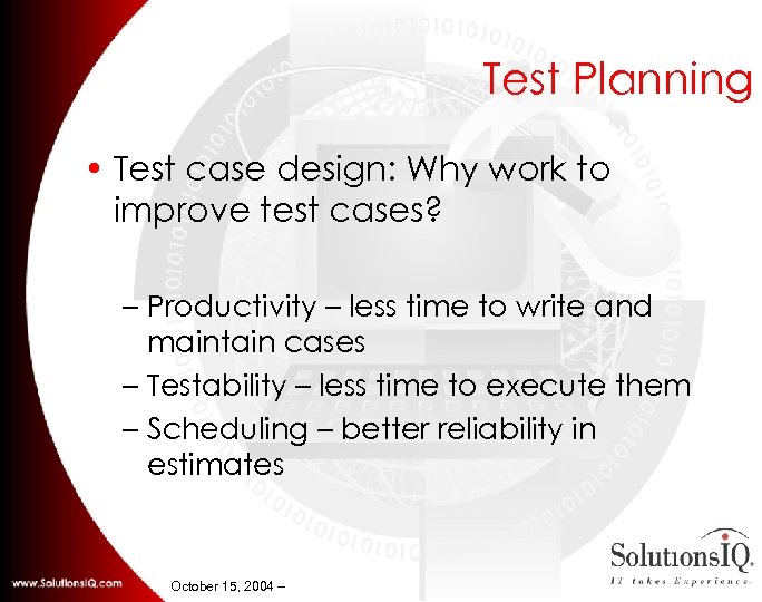 Test Planning • Test case design: Why work to improve test cases? – Productivity