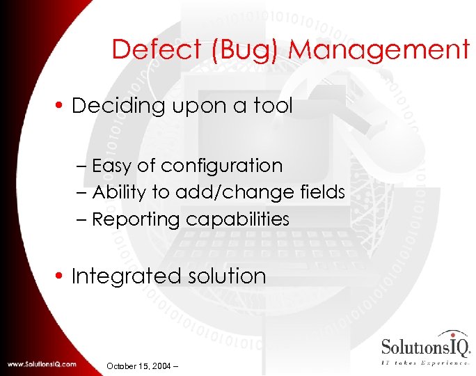 Defect (Bug) Management • Deciding upon a tool – Easy of configuration – Ability