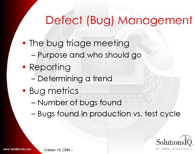 Defect (Bug) Management • The bug triage meeting – Purpose and who should go