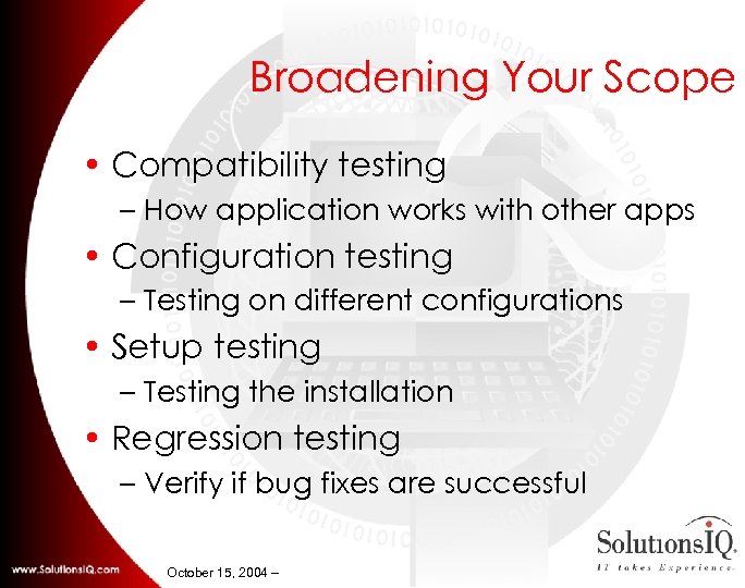Broadening Your Scope • Compatibility testing – How application works with other apps •
