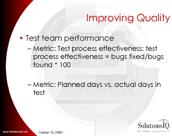 Improving Quality • Test team performance – Metric: Test process effectiveness: test process effectiveness