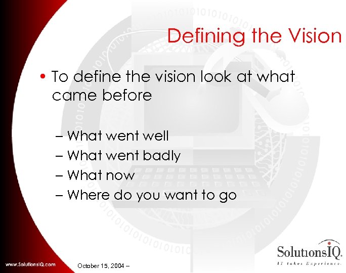 Defining the Vision • To define the vision look at what came before –