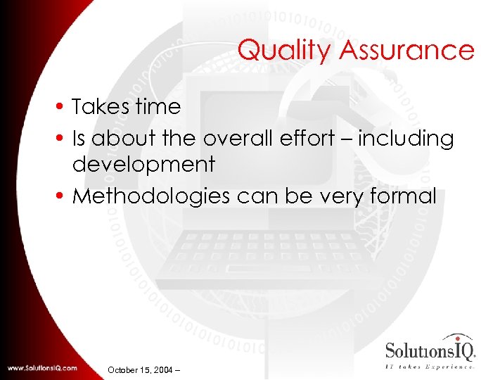 Quality Assurance • Takes time • Is about the overall effort – including development