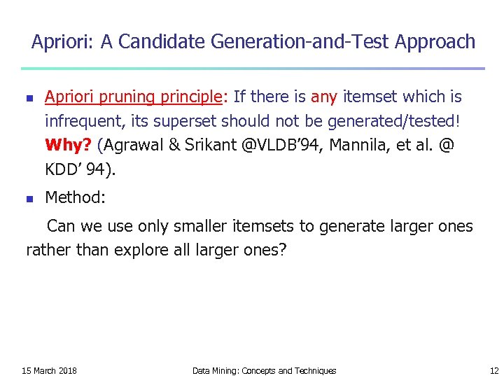 Apriori: A Candidate Generation-and-Test Approach n n Apriori pruning principle: If there is any