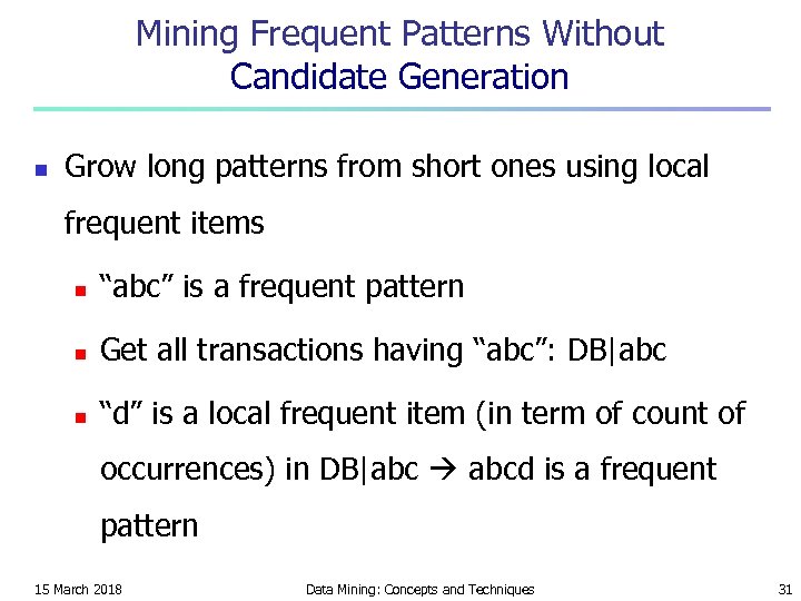 Mining Frequent Patterns Without Candidate Generation n Grow long patterns from short ones using