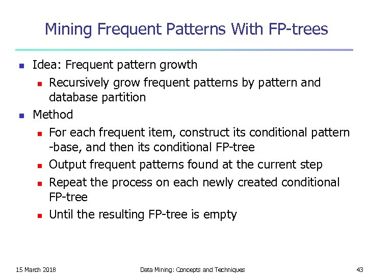 Mining Frequent Patterns With FP-trees n n Idea: Frequent pattern growth n Recursively grow