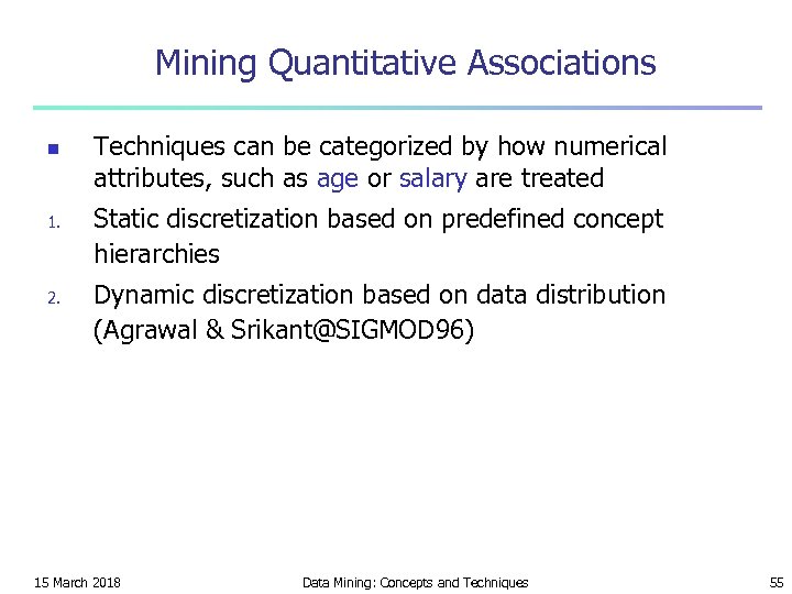 Mining Quantitative Associations n 1. 2. Techniques can be categorized by how numerical attributes,