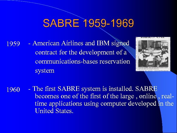 SABRE 1959 -1969 1959 1960 - American Airlines and IBM signed contract for the