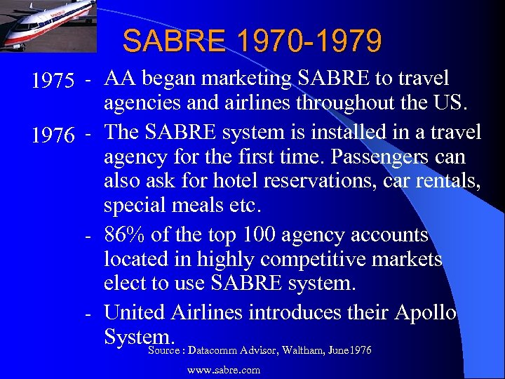 SABRE 1970 -1979 1975 - AA began marketing SABRE to travel agencies and airlines