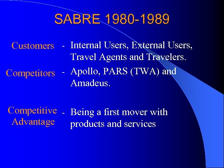 SABRE 1980 -1989 Customers - Internal Users, External Users, Travel Agents and Travelers. Competitors