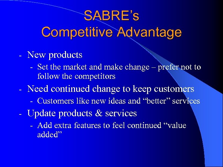 SABRE’s Competitive Advantage - New products - Set the market and make change –