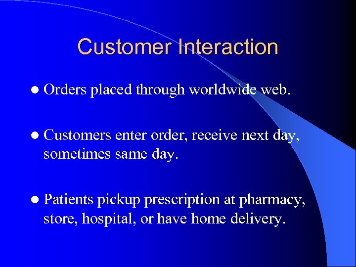 Customer Interaction l Orders placed through worldwide web. l Customers enter order, receive next