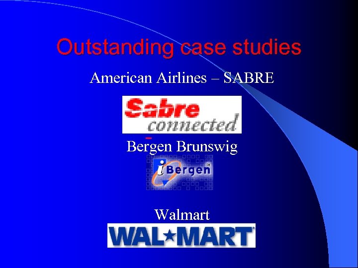 Outstanding case studies American Airlines – SABRE Bergen Brunswig Walmart 