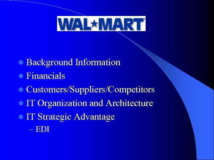 l Background Information l Financials l Customers/Suppliers/Competitors l IT Organization and Architecture l IT